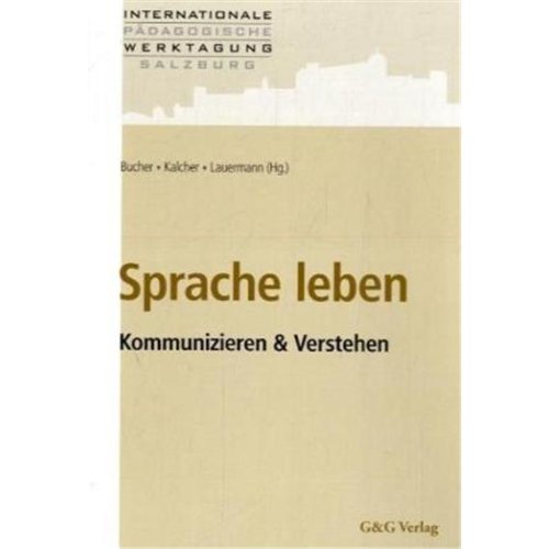 Sprache leben: Kommunizieren & Verstehen. Internationale Pädagogische Werktagung Salzburg Books