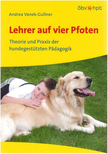 Lehrer auf vier Pfoten: Theorie und Praxis der hundegestützten Pädagogik Education & Training