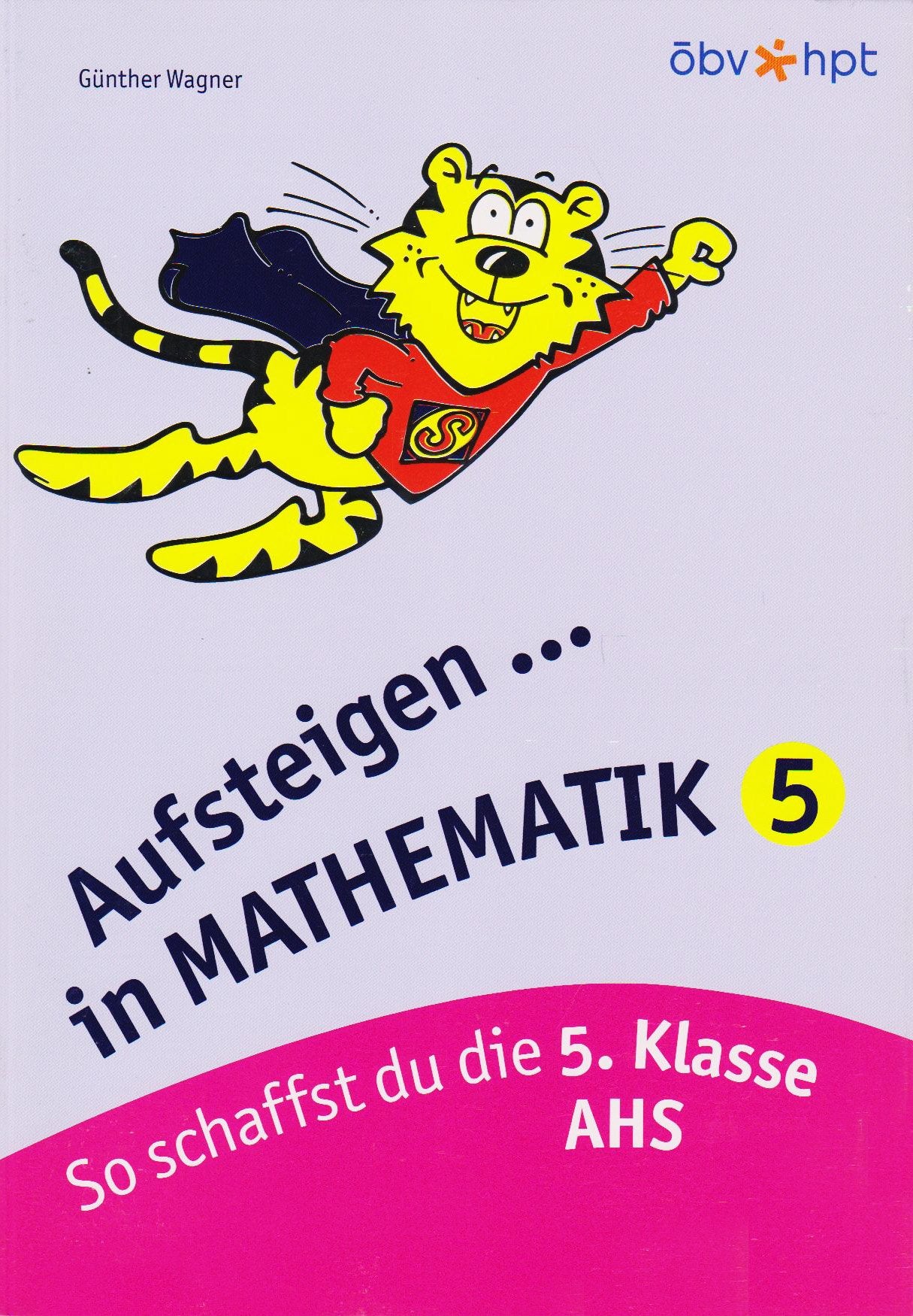 Aufsteigen Mathematik 5: So schaffst du die 5. Klasse AHS: So schaffst du die 5. Klasse AHS. Nach d. österreichischen Lehrplan (Aufsteigen / Lernhilfen für HS/AHS Unterstufe und AHS Oberstufe) Study Guides