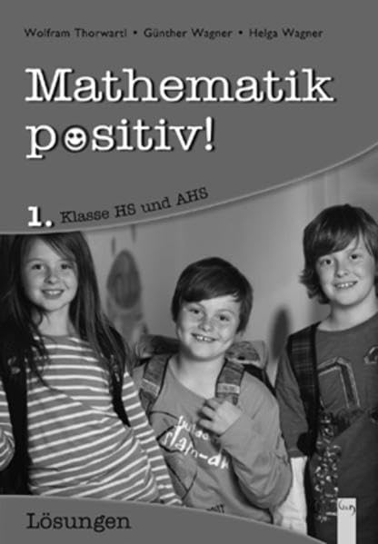 Mathematik positiv! 1 HS/AHS, Lösungen: Österreichischer Lehrplan, Hauptschule und AHS (Mathematik Positiv!: Lernhilfen Mathematik NMS/AHS) Study Guides