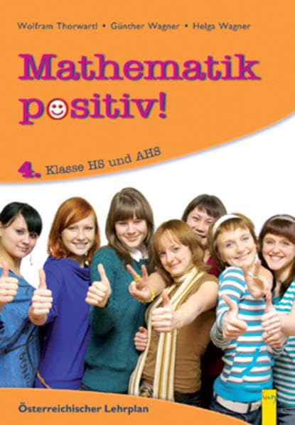 Mathematik positiv! 4 HS/AHS: Österreichischer Lehrplan, Hauptschule und AHS (Mathematik Positiv!: Lernhilfen Mathematik NMS/AHS) Study Guides