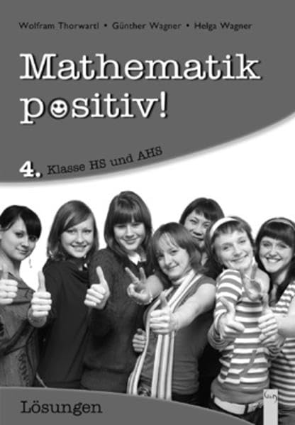 Mathematik positiv! 4 HS/AHS, Lösungen: Österreichischer Lehrplan, Hauptschule und AHS (Mathematik Positiv!: Lernhilfen Mathematik NMS/AHS) Study Guides