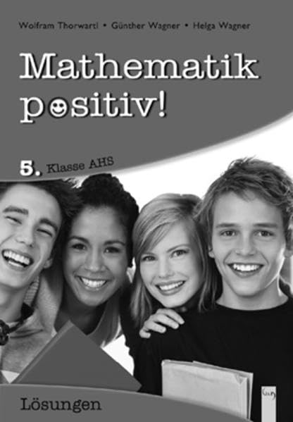 Mathematik positiv! 5. Klasse AHS, Lösungen Study Guides