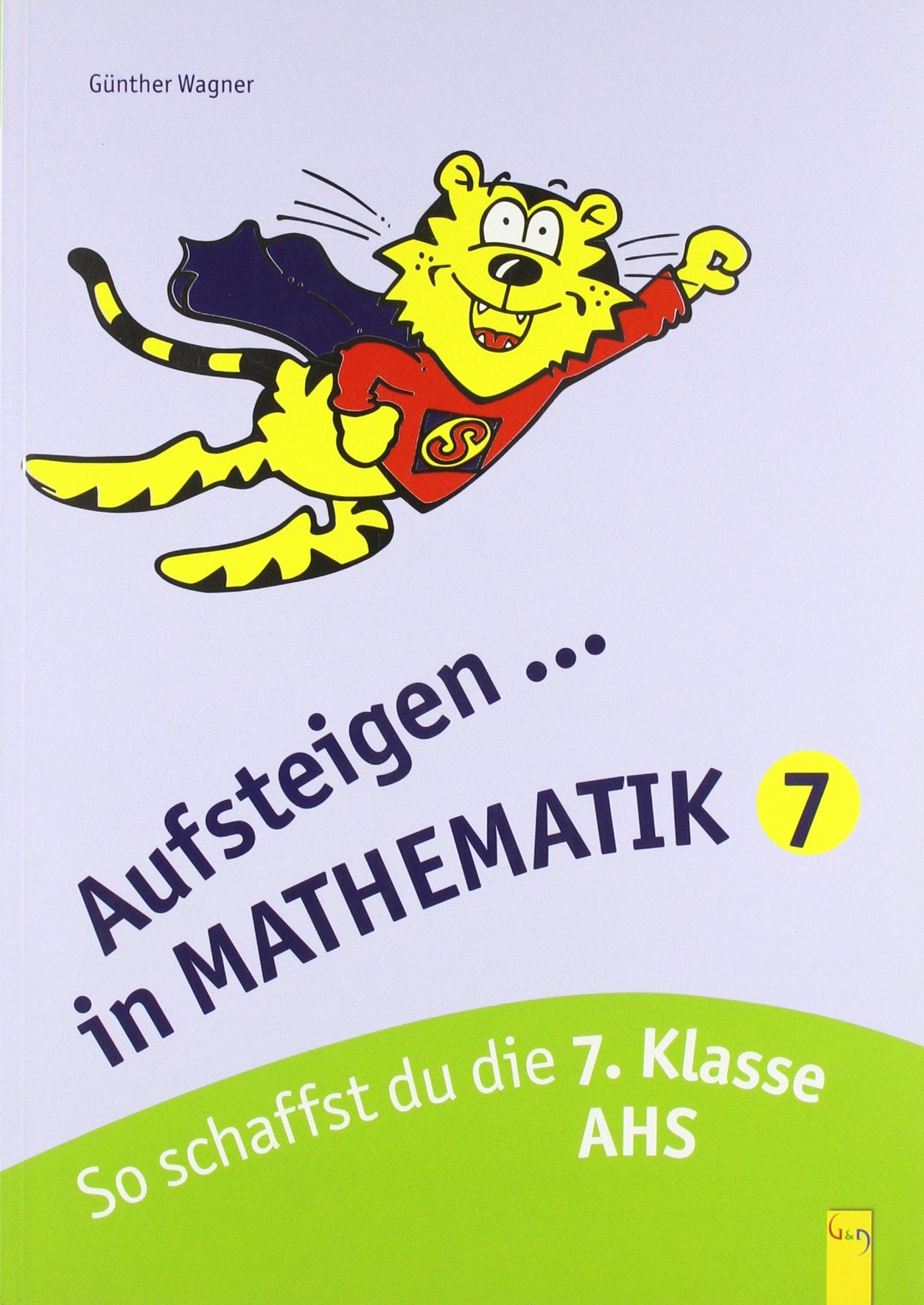 Aufsteigen Mathematik 7: So schaffst du die 7. Klasse AHS: So schaffst du die 7. Klasse AHS. Nach d. österreichischen Lehrplan (Aufsteigen / Lernhilfen für HS/AHS Unterstufe und AHS Oberstufe) Study Guides