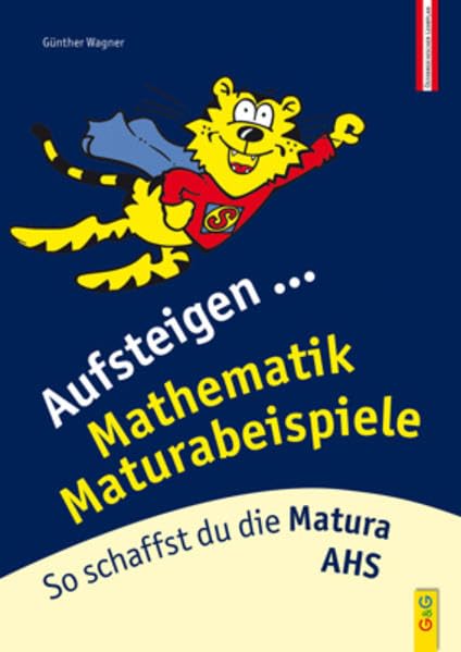 Aufsteigen Mathematik Maturabeispiele: So schaffst du die Matura! (Aufsteigen: Lernhilfen für HS/AHS Unterstufe und AHS Oberstufe) Study Guides