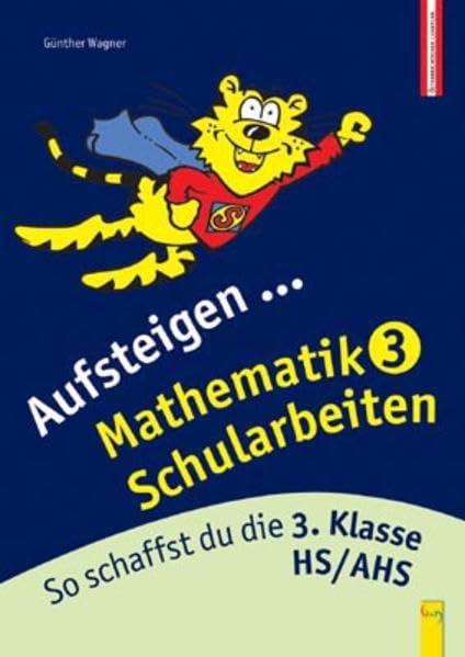 Aufsteigen Mathematik Schularbeiten 3: So schaffst du die 3. Klasse HS/AHS (Aufsteigen: Lernhilfen für HS/AHS Unterstufe und AHS Oberstufe) Study Guides