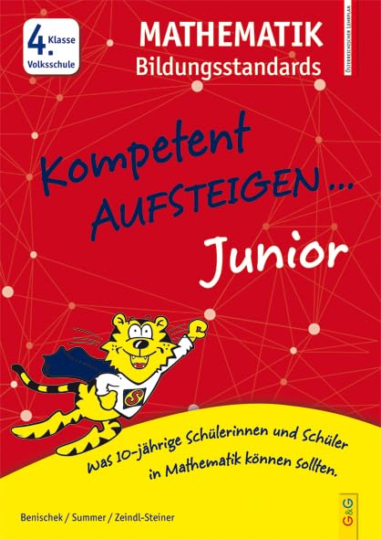 Kompetent Aufsteigen Junior Mathematik Bildungsstandards 4. Klasse VS: Was 10-jährige Schülerinnen und Schüler in Mathematik können sollten! General education