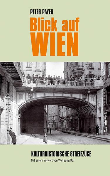 Blick auf Wien: Kulturhistorische Streifzüge. Mit e. Vorw. v. Wolfgang Kos Politics & History