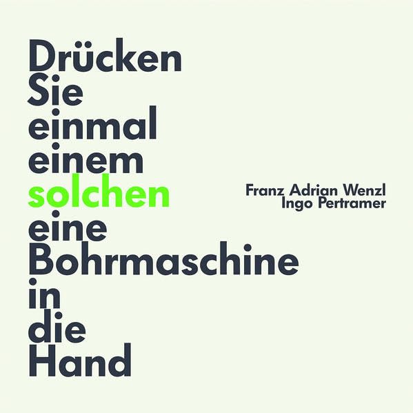 Drücken Sie einmal einem solchen eine Bohrmaschine in die Hand Poetry