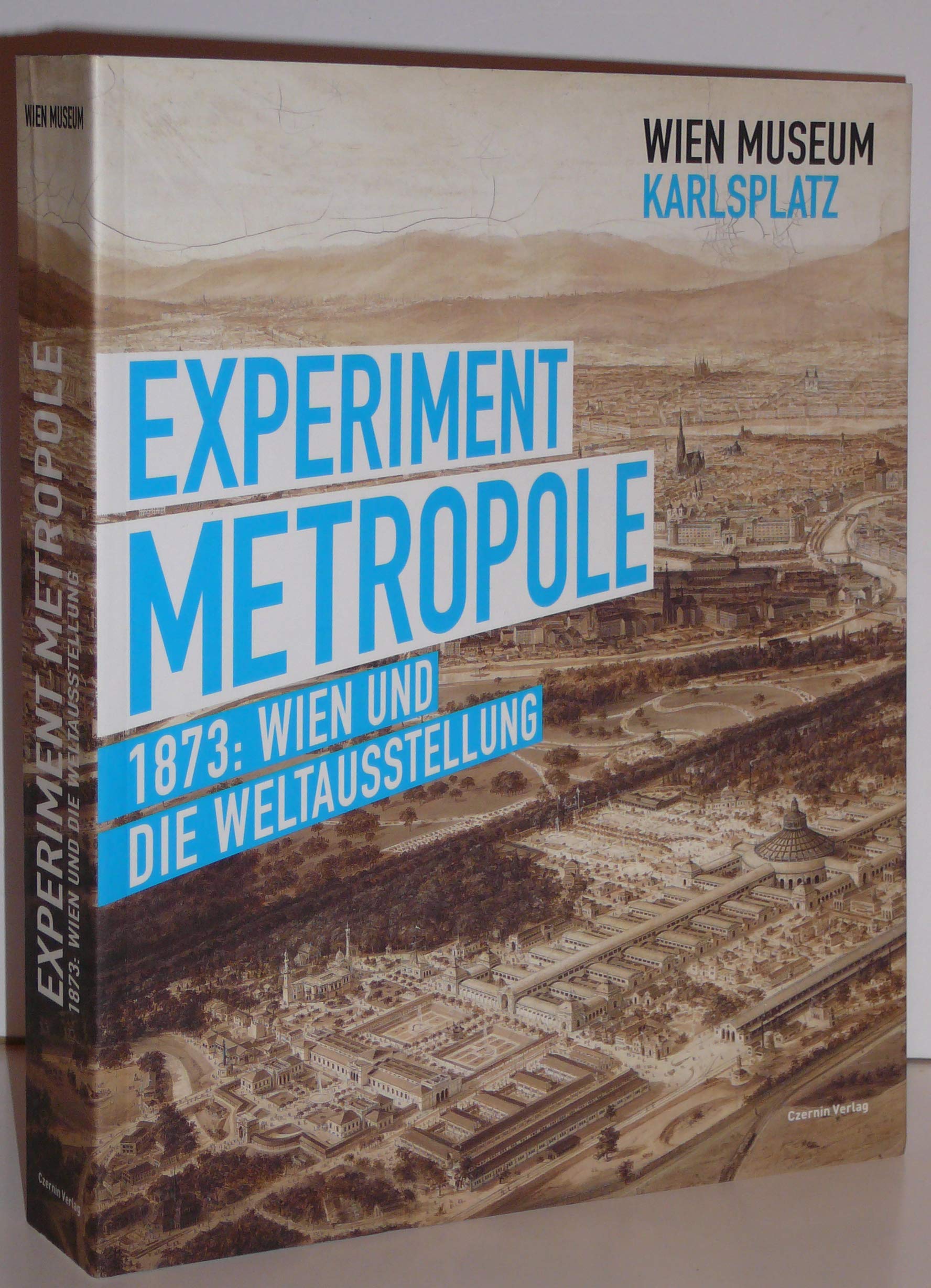 Experiment Metropole: 1873: Wien und die Weltausstellung Politics & History