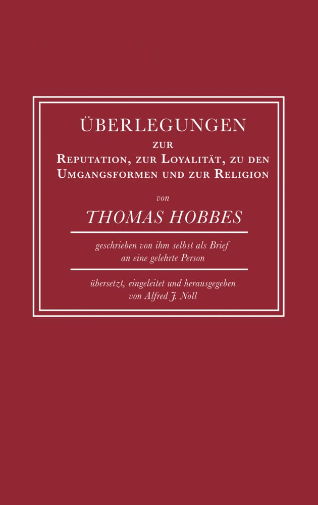 Überlegungen zur Reputation, zur Loyalität, zu den Umgangsformen und zur Religion: Übersetzt, eingeleitet und herausgegeben von Alfred J. Noll Philosophy