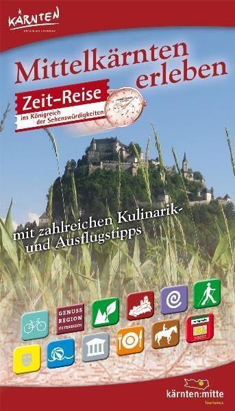 Mittelkärnten erleben - Freizeitführer und -karte: Zeit-Reise ins Königreich der Sehenswürdigkeiten. Mit zahleichen Kulinarik- und Ausflugstipps Leisure, Home & Garden