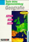 Teste deine Allgemeinbildung: Geografie. Begriffe, Daten, Fakten General education
