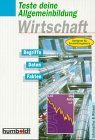 Teste deine Allgemeinbildung: Wirtschaft. Begriffe, Daten, Fakten Business, Finance & Career