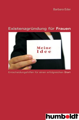 Existenzgründung für Frauen. Entscheidungshilfen für den erfolgreichen Start Business, Finance & Career