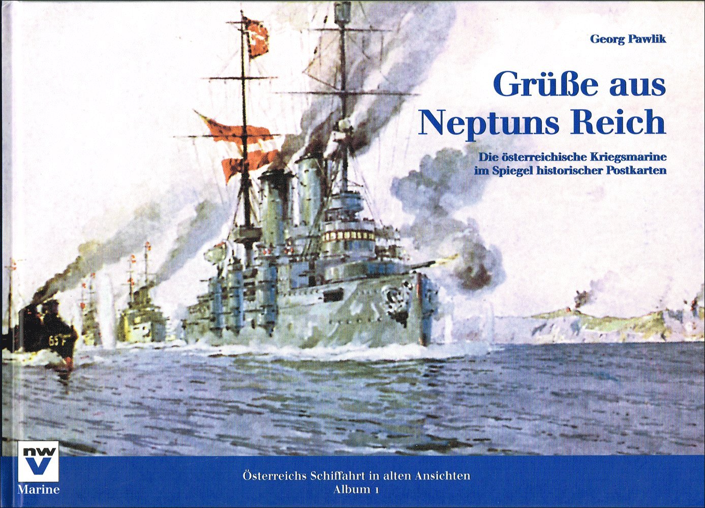 Grüsse aus Neptuns Reich: Die österreichische Kriegsmarine im Spiegel historischer Postkarten (Österreichs Schiffahrt in alten Ansichten. Album) Business, Finance & Career