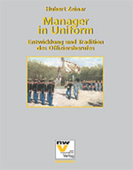 Manager in Uniform: Entwicklung und Tradition des Offizierberufes Politics & History