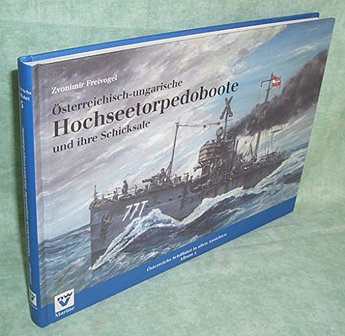 Österreichisch-ungarische Hochseetorpedoboote und ihre Schicksale (Österreichs Schiffahrt in alten Ansichten. Album) Business & Technology