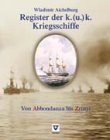 Register der k. (u.) k. Kriegsschiffe: Von Abbondanza bis Zrinyi Learning & Reference
