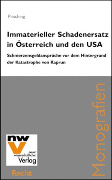 Immaterieller Schadenersatz in Österreich und den USA: Schmerzengeldansprüche vor dem Hintergrund der Katastrophe von Kaprun (Neue Juristische Monografien) Law