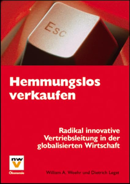 Hemmungslos verkaufen: Radikal innovative Vertriebsleitung in der globalisierten Wirtschaft Law
