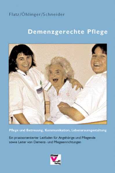 Demenzgerechte Pflege. Pflege und Betreuung, Kommunikation, Lebensraumgestaltung. Ein praxisorientierter Leitfaden für Angehörige und Pflegende sowie Leiter von Demenz- und Pflegeeinrichtungen Lifestyle