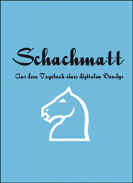 Schachmatt: Aus dem Tagebuch eines digitalen Dandys Personalities