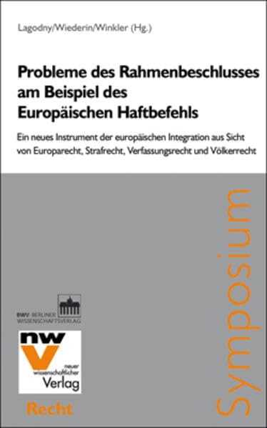 Probleme des Rahmenbeschlusses am Beispiel des Europäischen Haftbefehls: Ein neues Instrument der europäischen Integration aus Sicht von Europarecht, Strafrecht, Verfassungsrecht und Völkerrecht Law