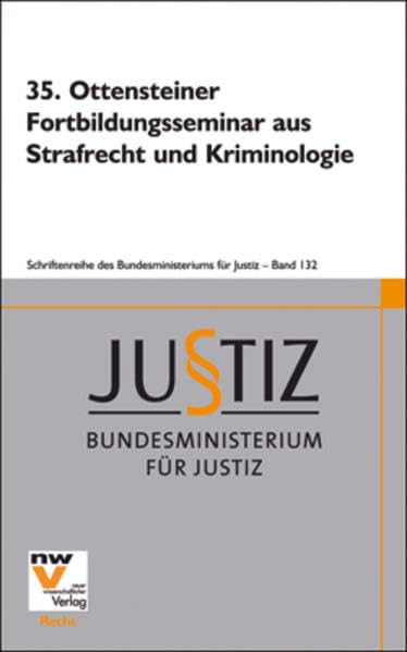 35. Ottensteiner Fortbildungsseminar aus Strafrecht und Kriminologie: 19. bis 23. Februar 2007 (Schriftenreihe des Bundesministeriums für Justiz) Law