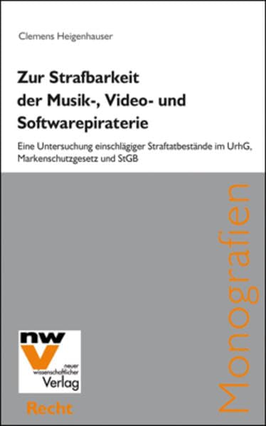 Zur Strafbarkeit der Musik-, Video- und Softwarepiraterie: Eine Untersuchung einschlägiger Straftatbestände im UrhG, Markenschutzgesetz und StGB (Neue Juristische Monografien) Law