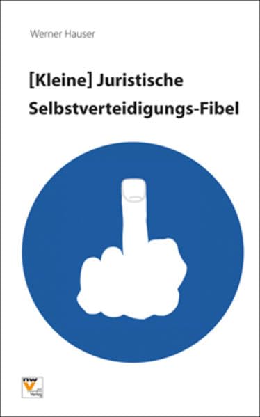 Die kleine juristische Selbstverteidigungsfibel: Tipps und Tricks zur besseren Bewältigung von 12 ausgewählten „täglichen Gemeinheiten“ Psychology