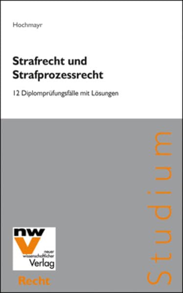 Strafrecht und Strafprozessrecht: 12 Diplomprüfungsfälle mit Lösungen Law