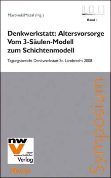 Denkwerkstatt: Altersvorsorge. Vom 3-Säulen-Modell zum Schichtenmodell: Tagungsbericht St. Lambrecht 2008 (Zeit Raum - Zeit Denken) Law