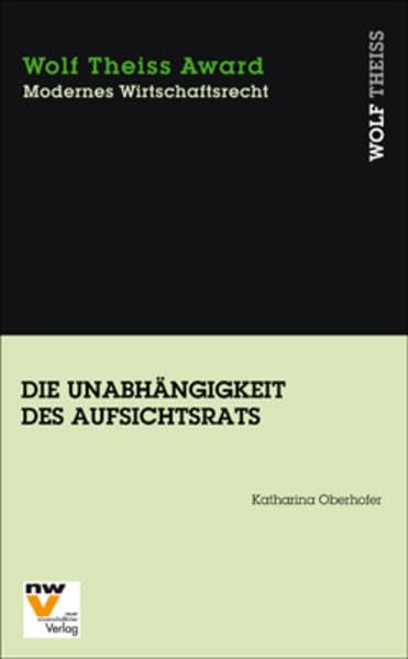 Die Unabhängigkeit des Aufsichtsrats: Die Rolle des Aufsichtsrats in einer modernen Corporate Governance (Wolf Theiss Award) Law