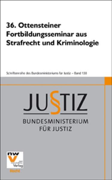 36. Ottensteiner Fortbildungsseminar aus Strafrecht und Kriminologie: 27. bis 29. Februar 2008 (Schriftenreihe des Bundesministeriums für Justiz) Law