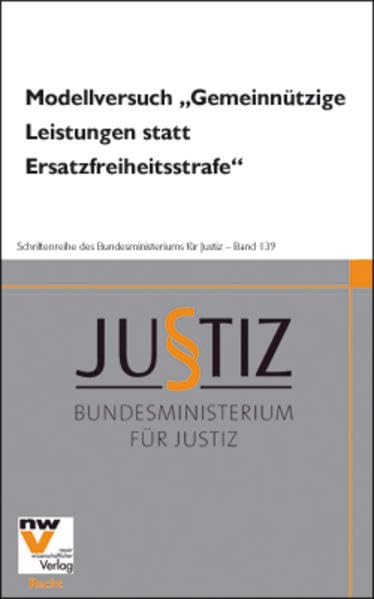 Modellversuch „Gemeinnützige Leistungen statt Ersatzfreiheitsstrafe“ (Schriftenreihe des Bundesministeriums für Justiz) Law