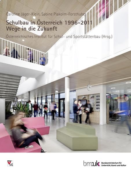 Schulbau in Österreich 1996-2011: Wege in die Zukunft Architecture