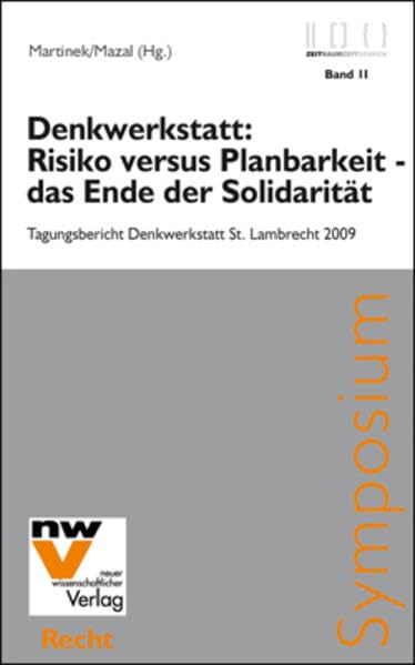 Denkwerkstatt: Risiko versus Planbarkeit - das Ende der Solidarität: Tagungsbericht Denkwerkstatt St. Lambrecht 2009 (Zeit Raum - Zeit Denken) Law