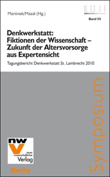 Denkwerkstatt: Fiktionen der Wissenschaft – Zukunft der Altersvorsorge aus Expertensicht: Tagungsbericht Denkwerkstatt St. Lambrecht 2010 (Zeit Raum - Zeit Denken) Law