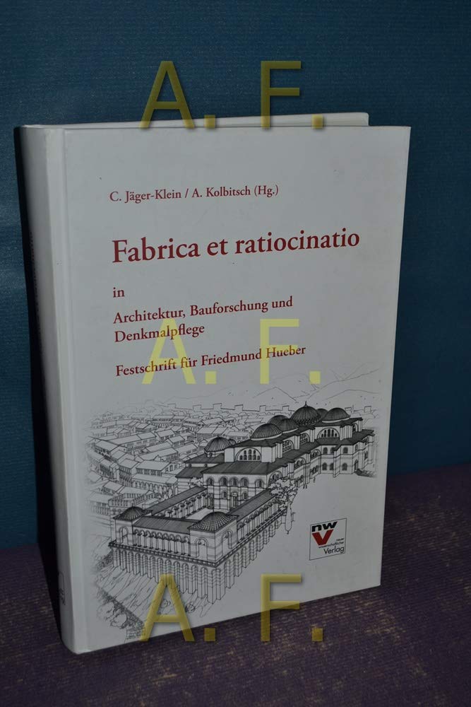 Fabrica et ratiocinatio in Architektur, Bauforschung und Denkmalpflege: Festschrift für Friedmund Hueber zum 70. Geburtstag Architecture
