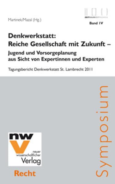 Denkwerkstatt: Reiche Gesellschaft mit Zukunft – Jugend und Vorsorgeplanung aus Sicht von Expertinnen und Experten: Tagungsbericht Denkwerkstatt St. Lambrecht 2011 (Zeit Raum - Zeit Denken) Law