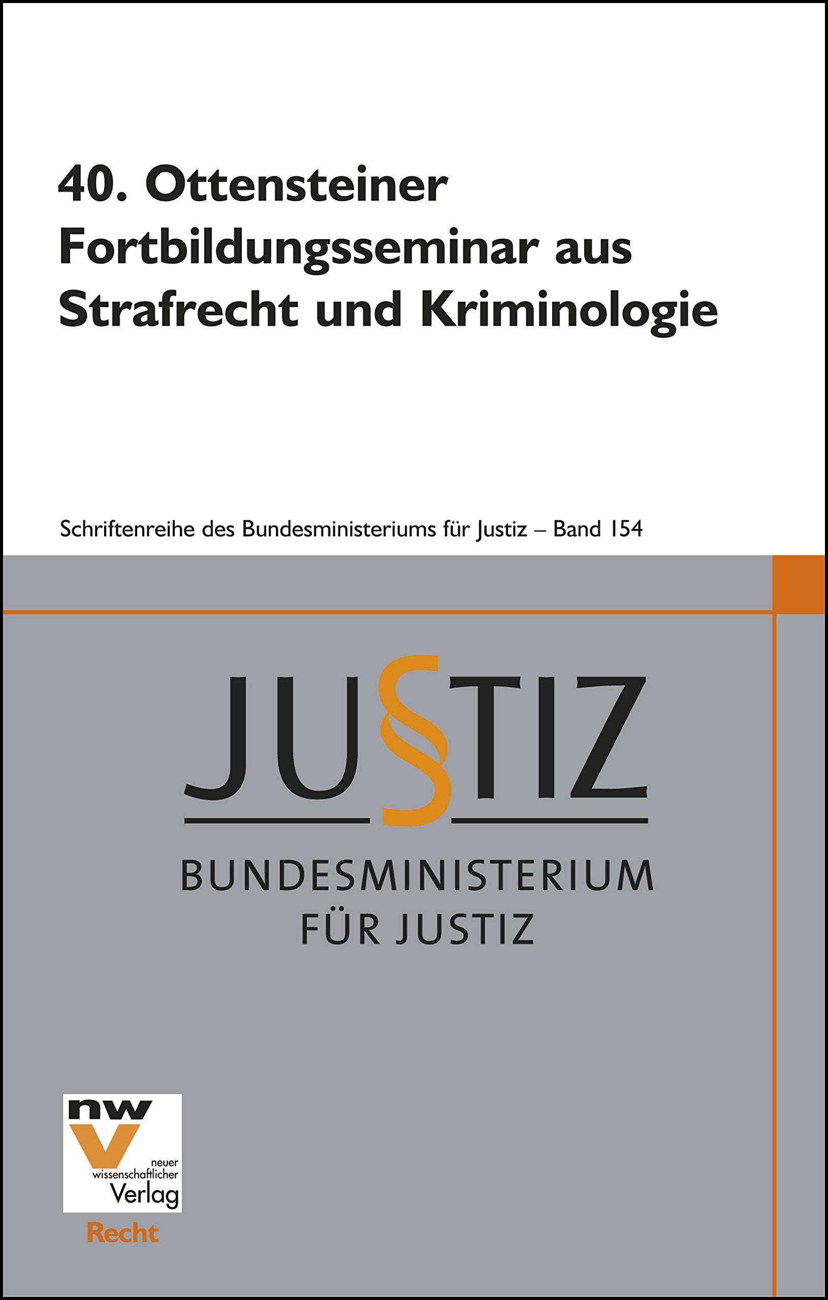 40. Ottensteiner Fortbildungsseminar aus Strafrecht und Kriminologie: 22. bis 24. Februar 2012 (Schriftenreihe des Bundesministeriums für Justiz) Law