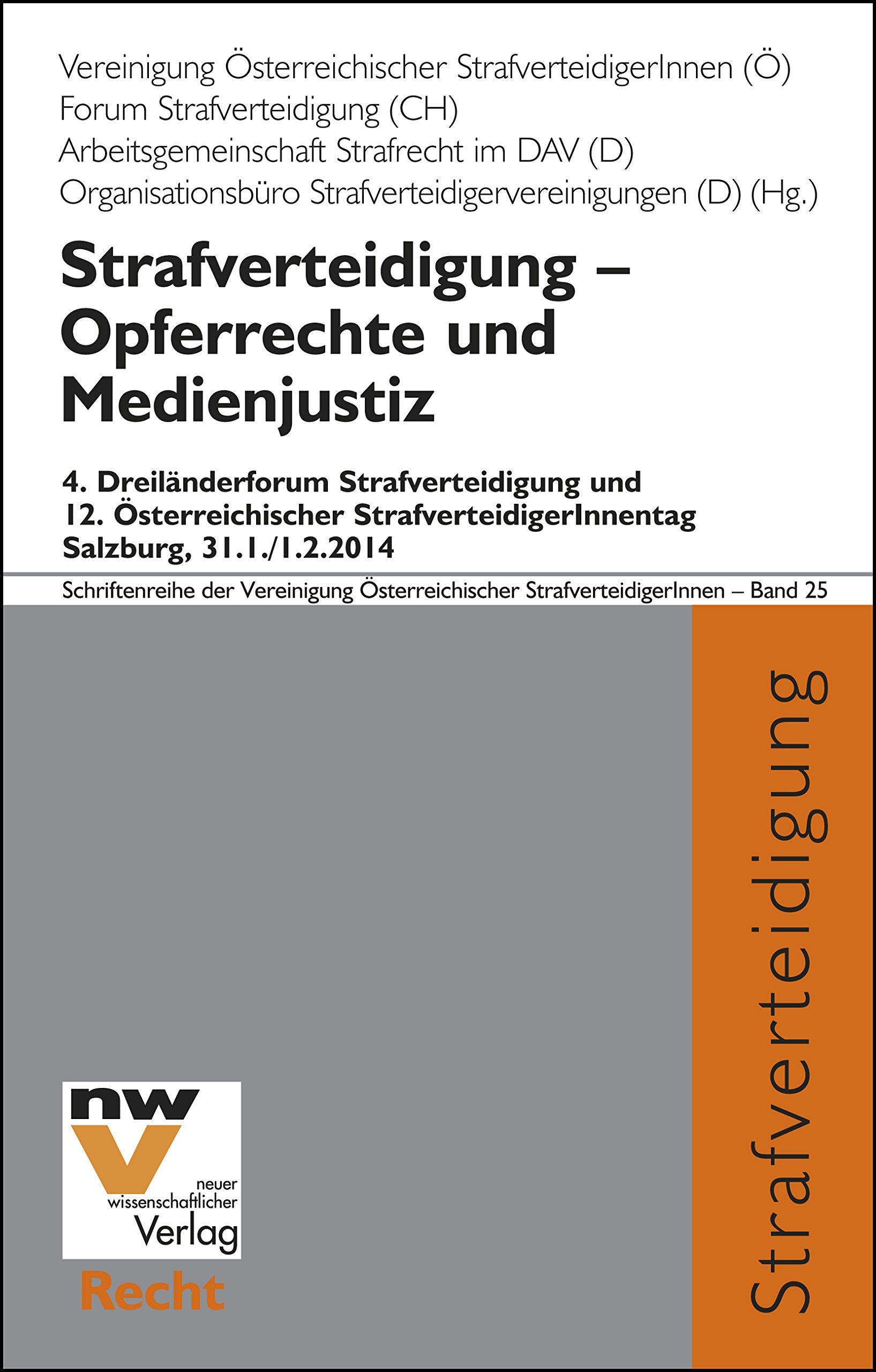 Strafverteidigung – Opferrechte und Medienjustiz: Die Instrumentalisierung des Strafverfahrens für Opferinteressen und mediale Inszenierungen - 4. ... Salzburg, 31.1./1.2.2014: 25 book