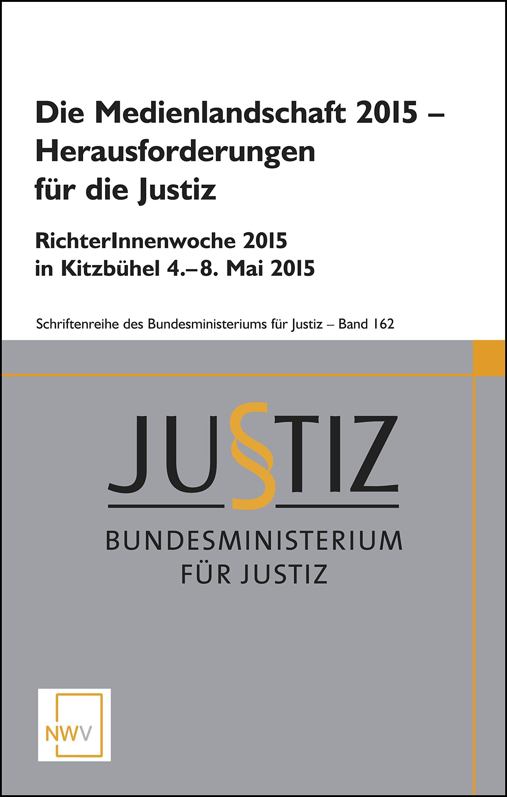Die Medienlandschaft 2015 – Herausforderungen für die Justiz: RichterInnenwoche 2015 in Kitzbühel 4.-8. Mai 2015 (Schriftenreihe des Bundesministeriums für Justiz) Law