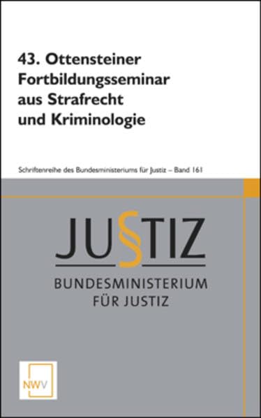 43. Ottensteiner Fortbildungsseminar aus Strafrecht und Kriminologie: 25. bis 27. Februar 2015 (Schriftenreihe des Bundesministeriums für Justiz) Law