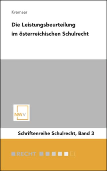 Die Leistungsbeurteilung im österreichischen Schulrecht: Notengebung aus rechtlicher Sicht (Schriftenreihe Schulrecht) Law