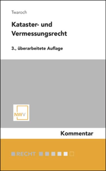 Kataster- und Vermessungsrecht: Kommentar zum Vermessungsgesetz samt Vermessungsverordnung, Benützungsarten-Nutzungen-Verordnung, ... Staatsgrenzgesetz, Bodenschätzungsgesetz Law