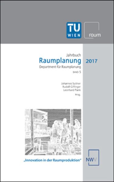 Raumplanung: Jahrbuch des Departments für Raumplanung der TU Wien 2017 (Jahrbücher des Instituts für Raumplanung der TU Wien) Business & Technology