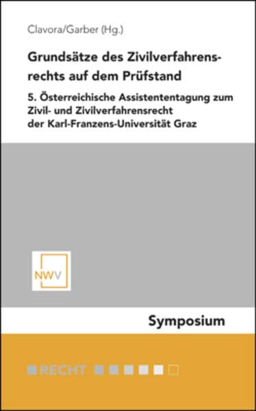 Grundsätze des Zivilverfahrensrechts auf dem Prüfstand: 5. Österreichische Assistententagung zum Zivil- und Zivilverfahrensrecht der Karl-Franzens-Universität Graz Law