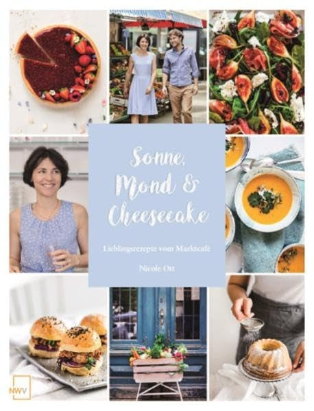 Sonne, Mond & Cheesecake: Lieblingsrezepte vom Marktcafé Leisure, Home & Garden